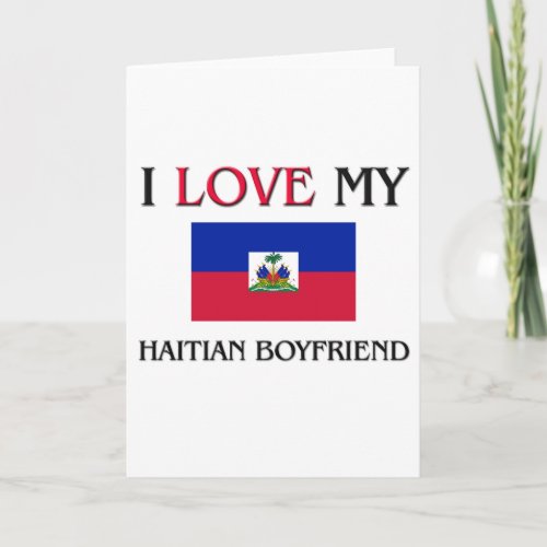 I Love My Haitian Boyfriend Card