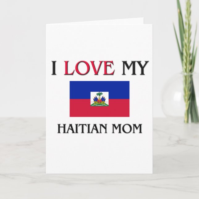 I Love My Haitian Mom Card (Front)
