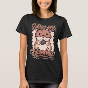 I love my Hammy Dwarf Syrian European Golden Hams T-Shirt