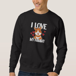 I Love My Hammy Hamsters Saying Hammys With Heart Sweatshirt