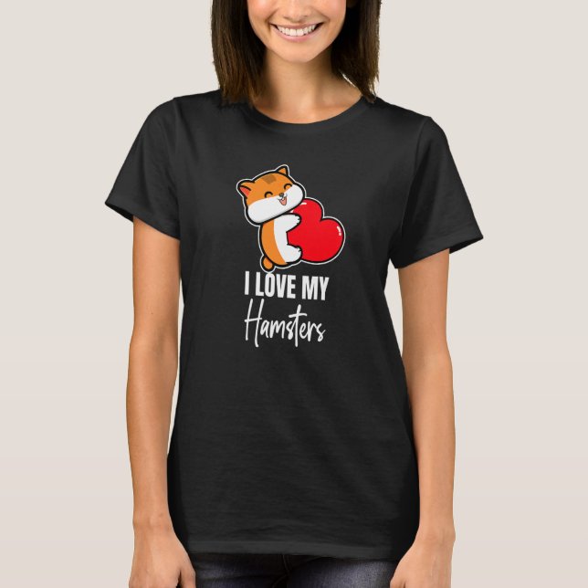 I Love My Hamster  Hamsters Animal Pet  Graphic T-Shirt (Front)