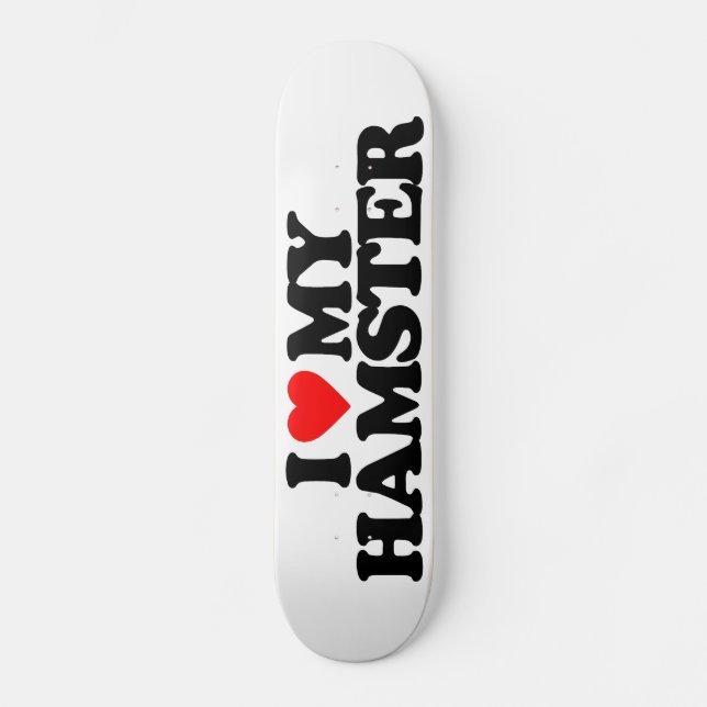 I LOVE MY HAMSTER SKATEBOARD DECK (Front)