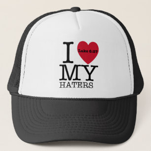 I LOVE MY HATERS Luke 6:27 Trucker Hat