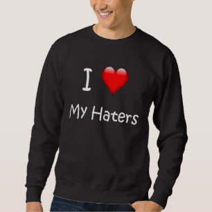 I Love My Haters  Slang Sweatshirt