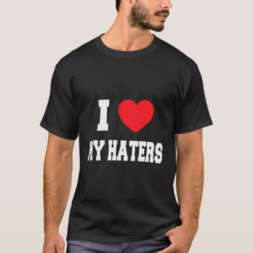 I Love My Haters T_Shirt