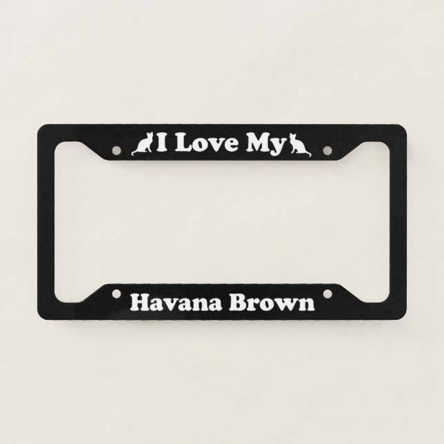 I Love My Havana Brown Cat License Plate Frame (Front)