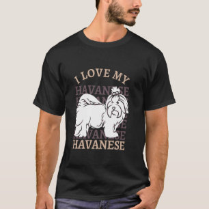 I love my Havanese Life is better with my dog mama T-Shirt
