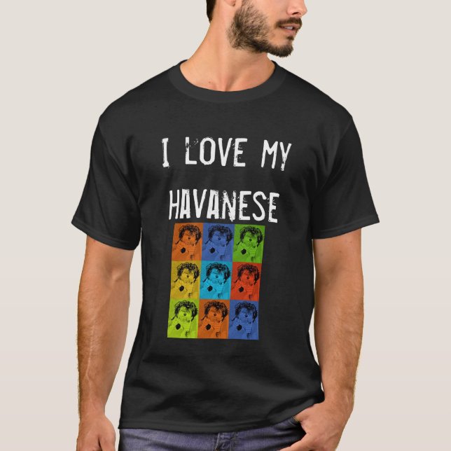 I Love My Havanese T-Shirt (Front)