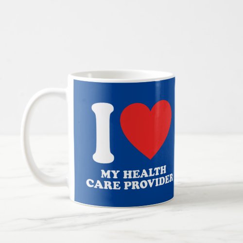 I Love My Health Care Provider Coffee Mug