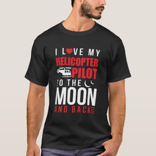 I Love My Helicopter Pilot To Moon Back Wife T_Shirt