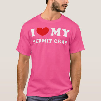 I Love My Hermit Crab I Heart My Hermit Crab T-Shirt
