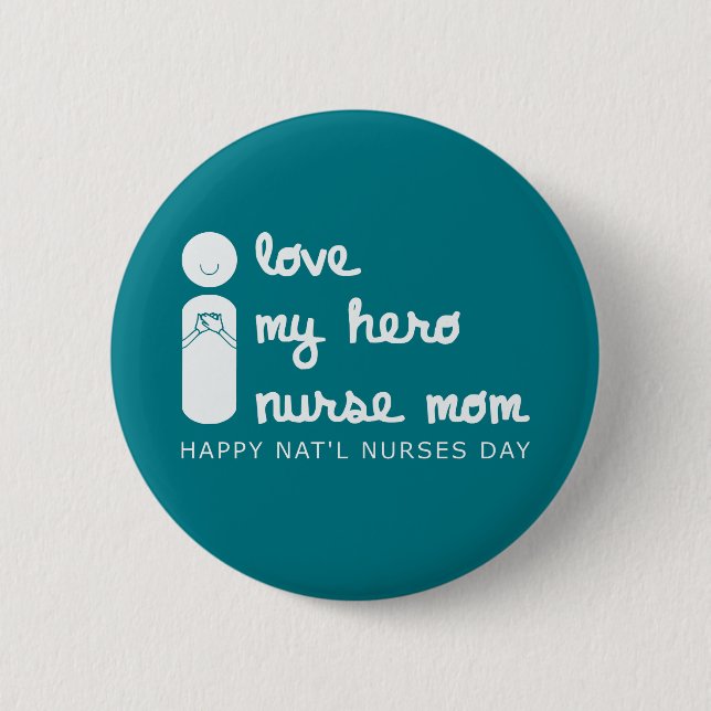 i love my hero nurse mom national nurses day button (Front)