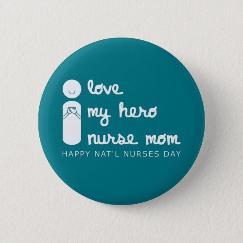i love my hero nurse mom national nurses day button