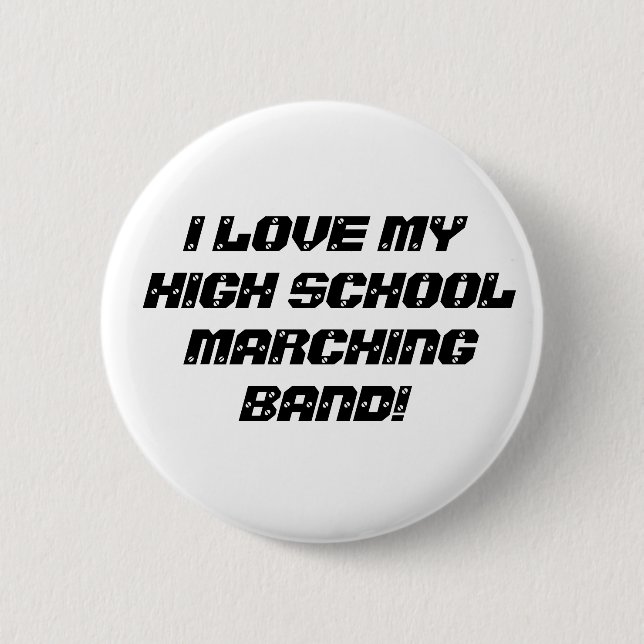 I LOVE MY HIGH SCHOOL MARCHING BAND! PINBACK BUTTON (Front)