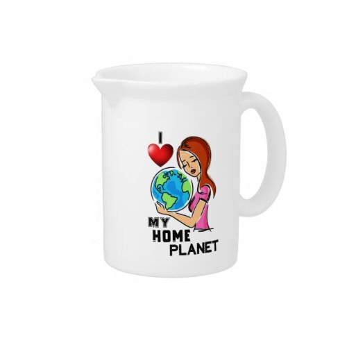 I Love My Home Planet 22 World Mother Earth Day Beverage Pitcher