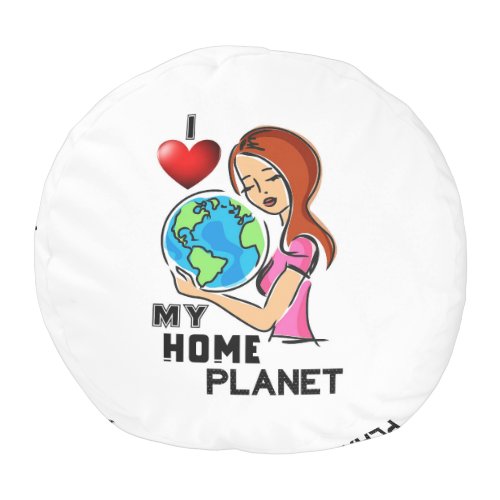 I Love My Home Planet 22 World Mother Earth Day Pouf