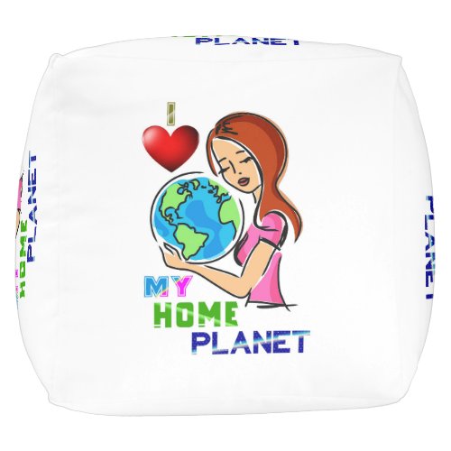 I Love My Home Planet Save World Mother Earth Day Pouf