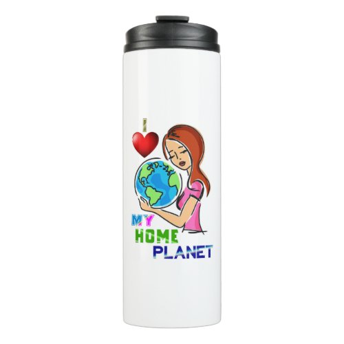 I Love My Home Planet Save World Mother Earth Day Thermal Tumbler