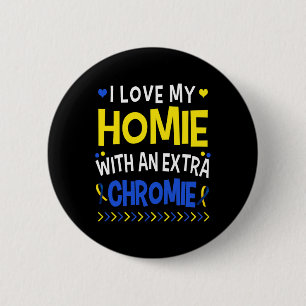 I Love My Homie With An Extra Chromie Dad Mom Kids Button