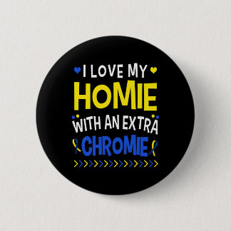 I Love My Homie With An Extra Chromie Dad Mom Kids Button