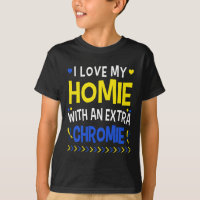 I Love My Homie With An Extra Chromie Dad Mom Kids