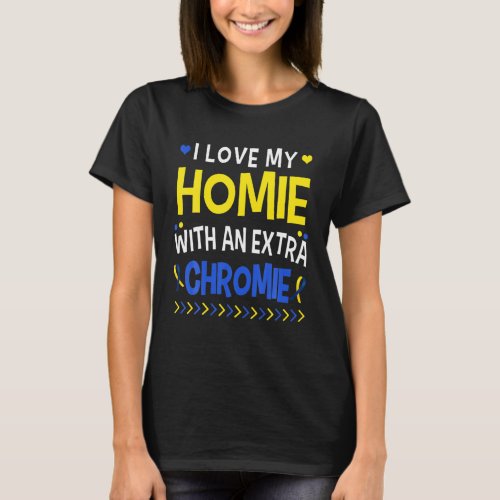 I Love My Homie With An Extra Chromie Dad Mom Kids T_Shirt