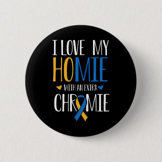 I Love My Homie With An Extra Chromie Down Syndrom Button