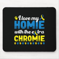 I Love My Homie With An Extra Chromie Down Syndrom