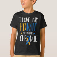 I Love My Homie With An Extra Chromie Down Syndrom