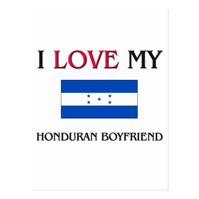 I Love My Honduran Boyfriend Post Card