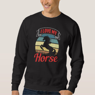 I Love My Horse Equestrian Riding  Rider Sweatshirt