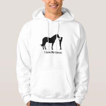 I Love My Horse Hoodie by bubbasbunkhouse at Zazzle