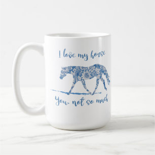 I Love my Horse - You Not So Much-Customize Coffee Mug