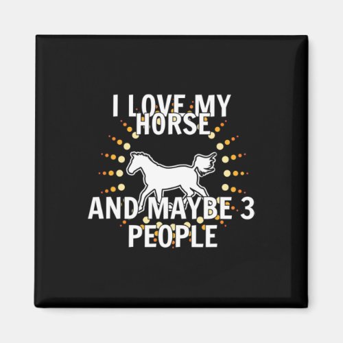 I Love My Horses And Maybe 3 People Horseback Ridi Magnet