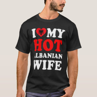 I love My Hot Albanian Wife Funny Husband Gift T-Shirt