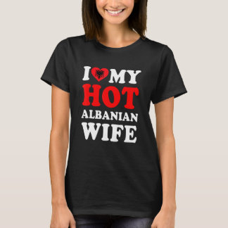 I love My Hot Albanian Wife Funny Husband Gift T-Shirt