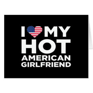 I Love My Hot American Girlfriend Card
