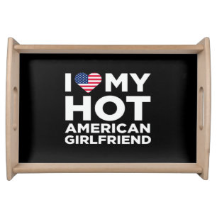 I Love My Hot American Girlfriend Serving Tray
