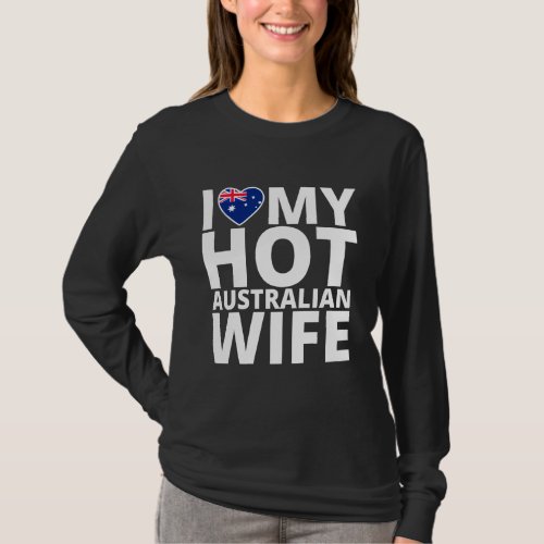 I Love My Hot Australian Wife _ Funny Australia Lo T_Shirt