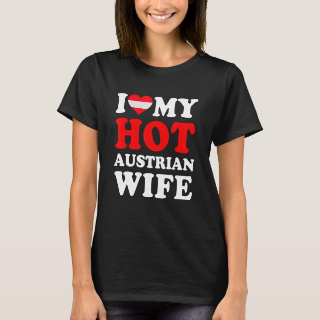 I love My Hot Austrian Wife Funny Husband Gift T-Shirt (Front)