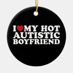 I Love My Hot Autistic Boyfriend BF Autism Heart Ceramic Ornament
