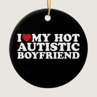 I Love My Hot Autistic Boyfriend BF Autism Heart Ceramic Ornament