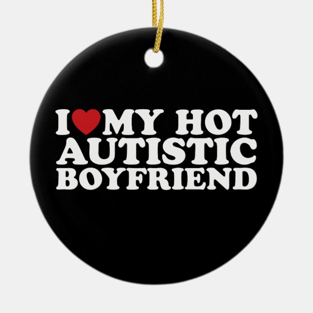 I Love My Hot Autistic Boyfriend BF Autism Heart Ceramic Ornament (Front)