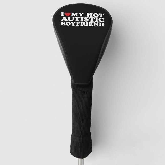 I Love My Hot Autistic Boyfriend BF Autism Heart Golf Head Cover (Front)