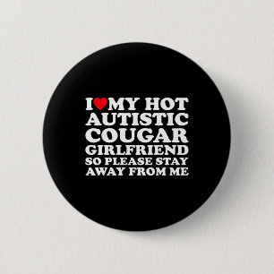 I Love My Hot Autistic Cougar Girlfriend Autism Aw Button