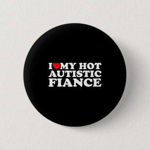 I love my hot autistic fiance autism awareness sup button