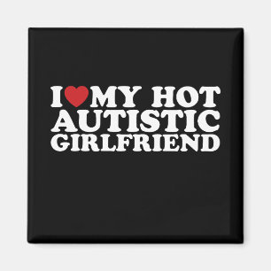 I Love My Hot Autistic Girlfriend GF Autism Heart Magnet