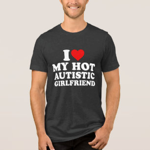I Love My Hot Autistic Girlfriend Tri-Blend Shirt