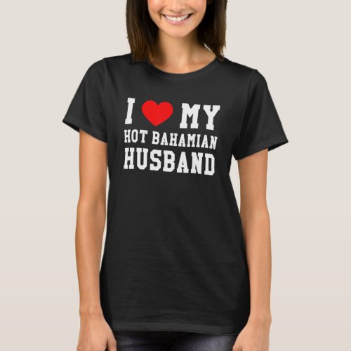 I Love My Hot Bahamian Husband Red Heart T_Shirt