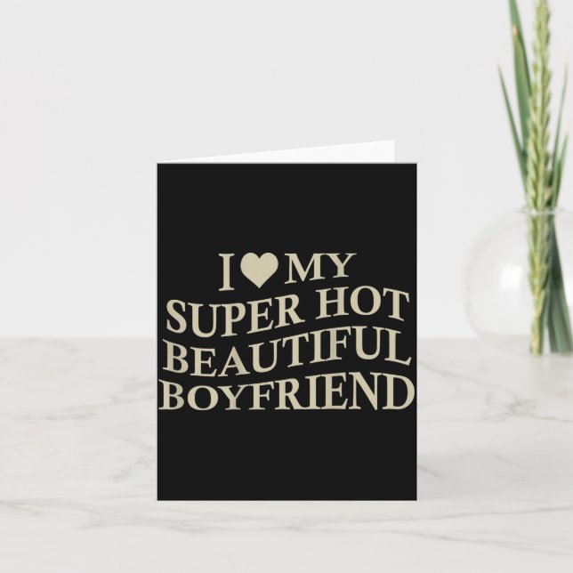 I Love My Hot Beautiful Boyfriend Funny Girlfriend Card (Front)